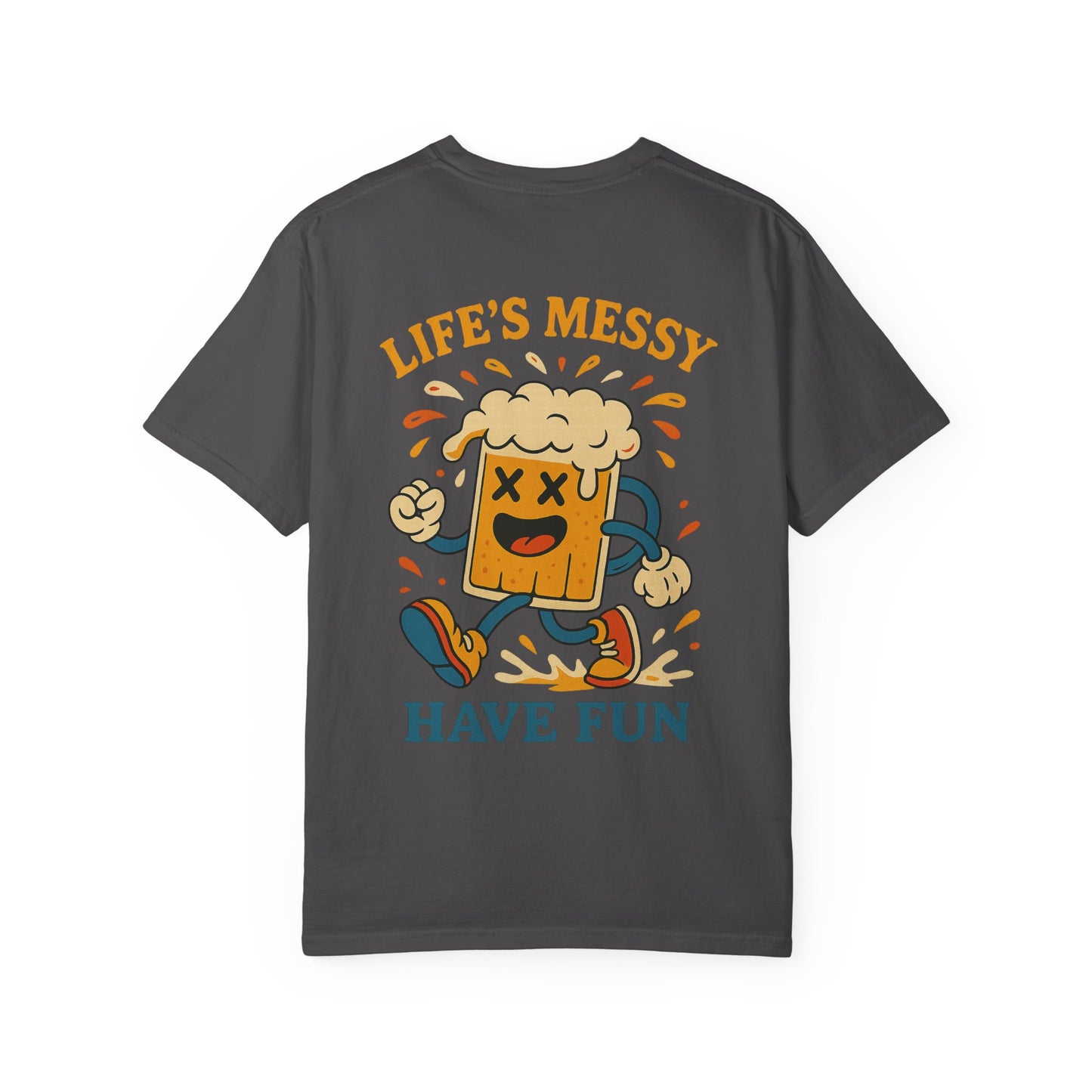 Life's Messy, Have Fun!