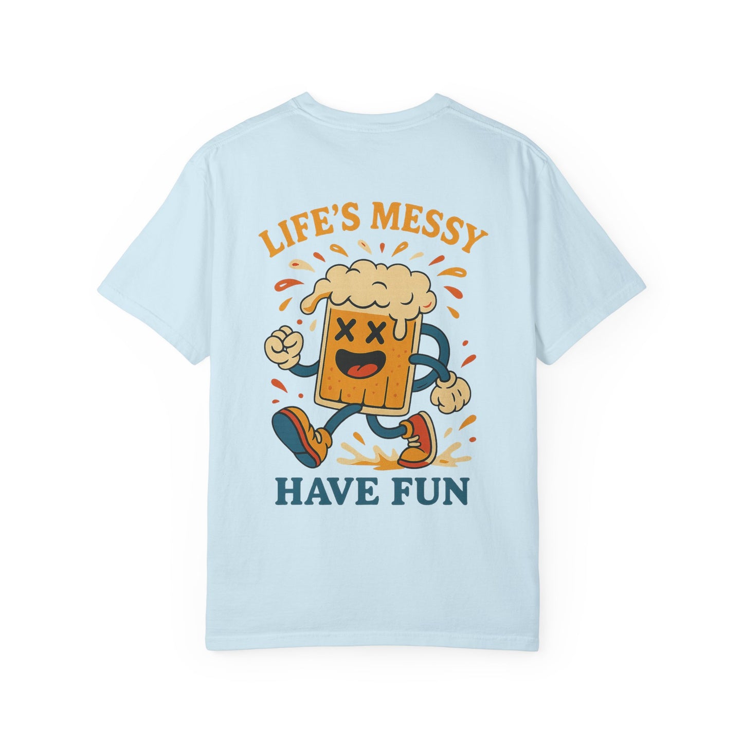 Life's Messy, Have Fun!