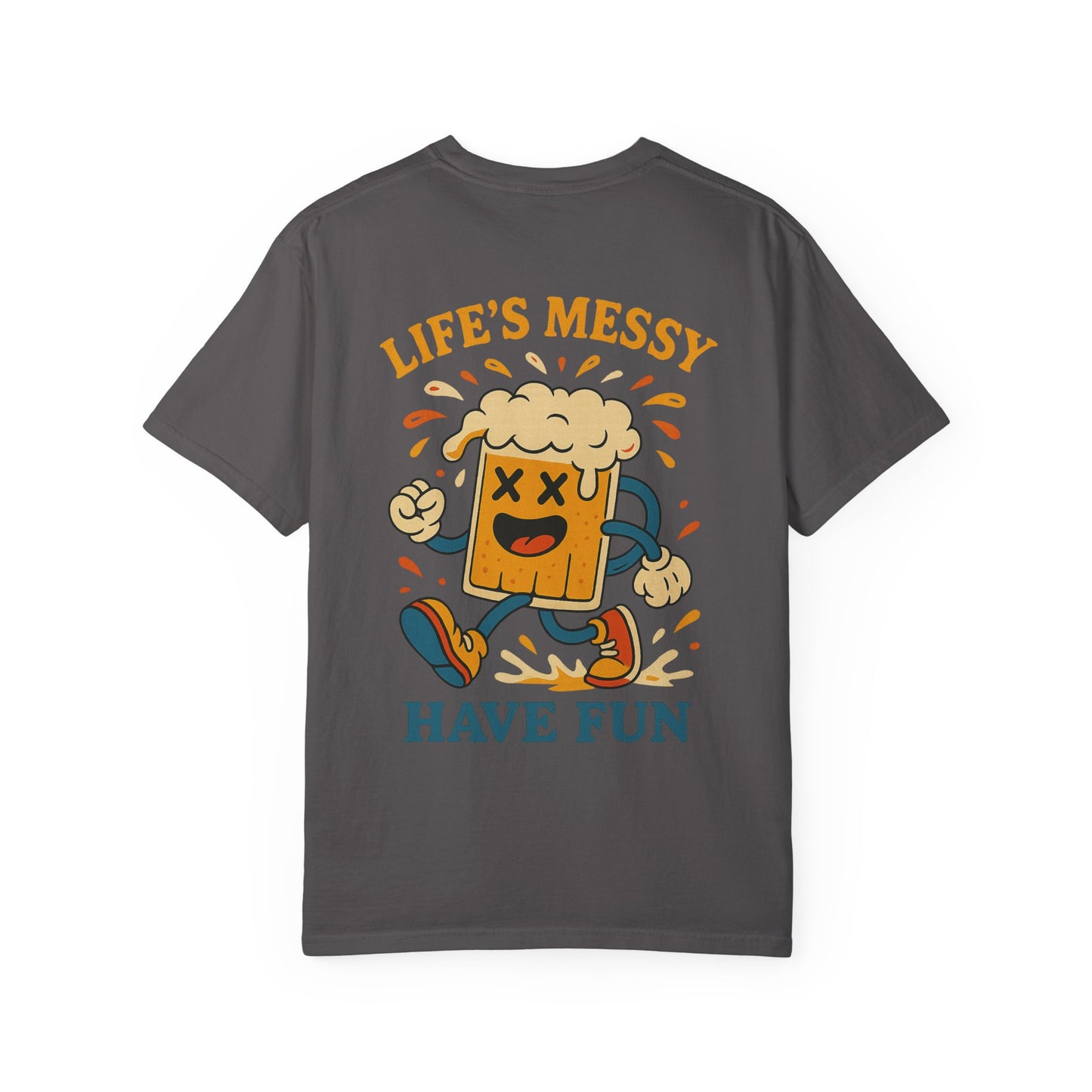 Life's Messy, Have Fun!