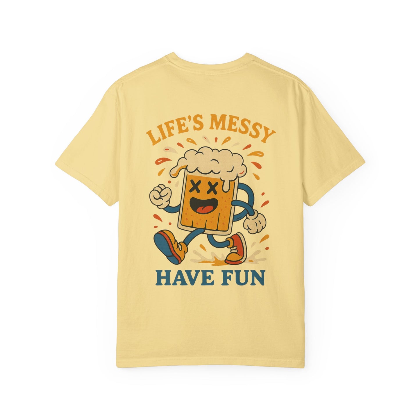 Life's Messy, Have Fun!