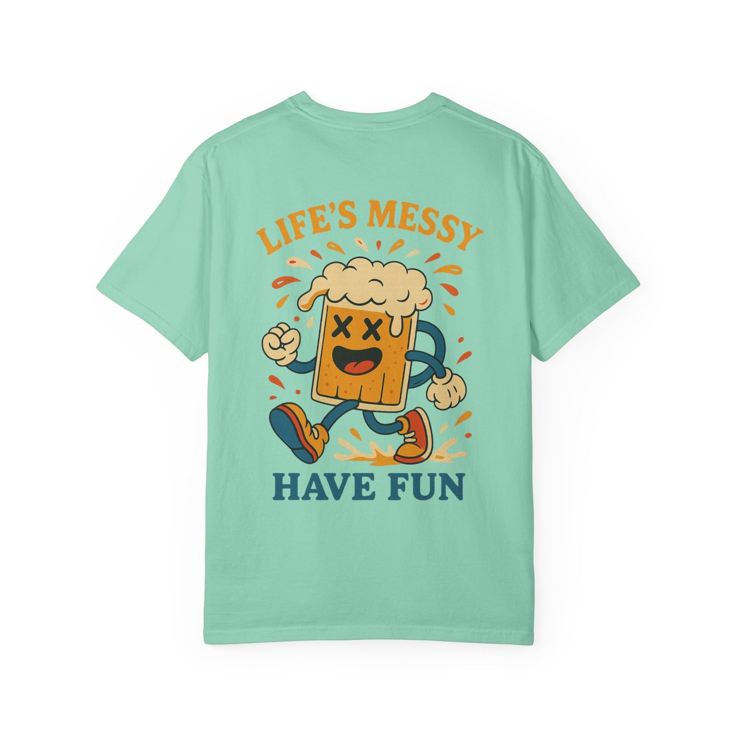 Life's Messy, Have Fun!