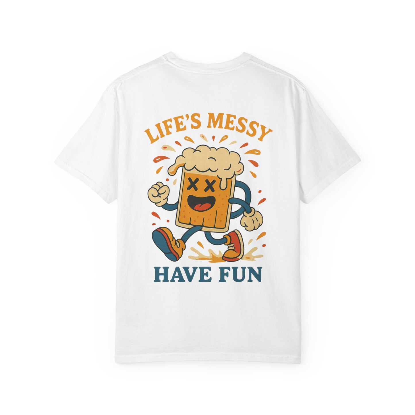 Life's Messy, Have Fun!