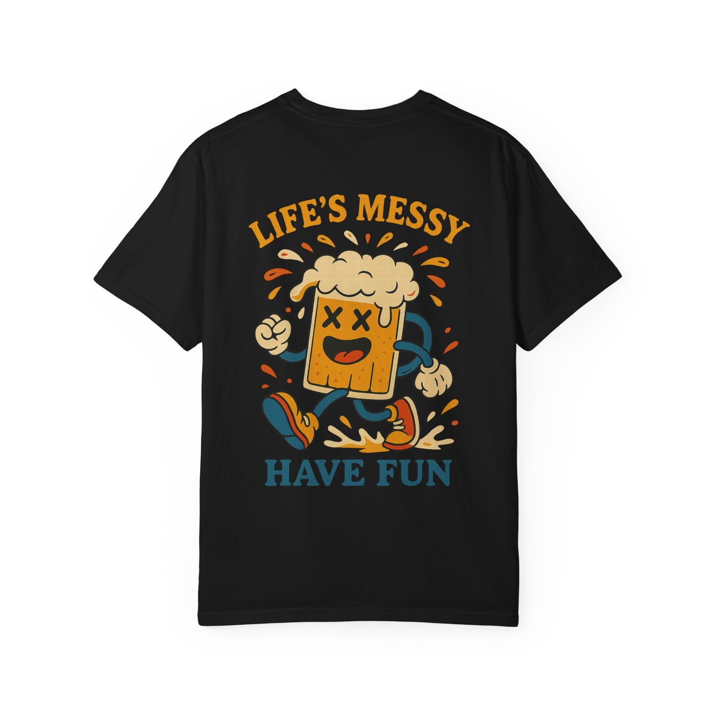 Life's Messy, Have Fun!